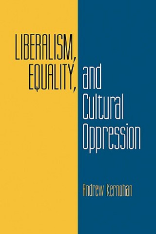 Kniha Liberalism, Equality, and Cultural Oppression Andrew Kernohan