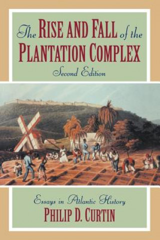 Kniha Rise and Fall of the Plantation Complex Philip D. Curtin