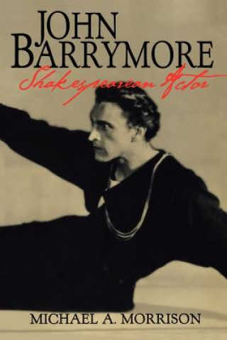 Książka John Barrymore, Shakespearean Actor Michael A. Morrison