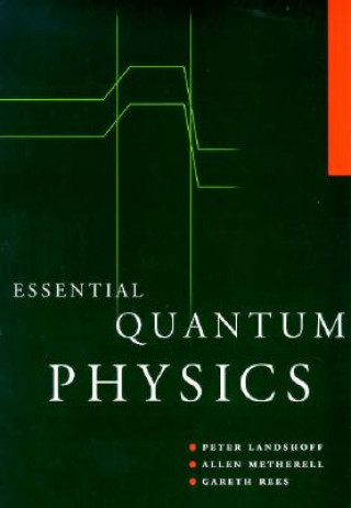 Carte Essential Quantum Physics Peter V. LandshoffAllen MetherellW. Gareth Rees