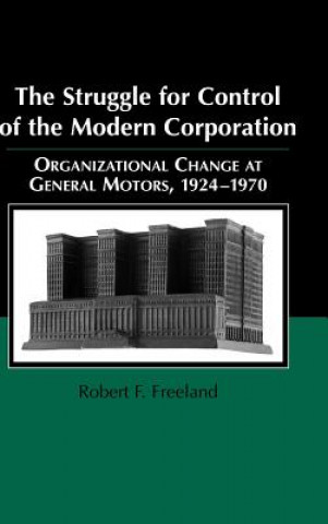 Knjiga Struggle for Control of the Modern Corporation Robert F. Freeland