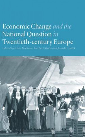 Libro Economic Change and the National Question in Twentieth-Century Europe Alice TeichovaHerbert MatisJaroslav Pátek