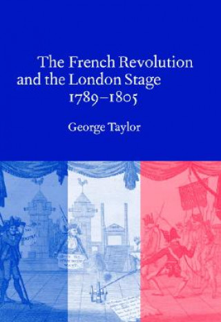 Carte French Revolution and the London Stage, 1789-1805 George Taylor