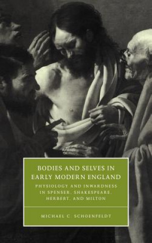 Kniha Bodies and Selves in Early Modern England Michael C. Schoenfeldt