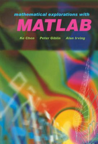 Knjiga Mathematical Explorations with MATLAB K. ChenPeter J. GiblinA. Irving