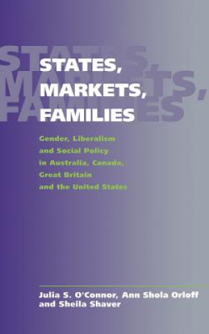 Książka States, Markets, Families Julia S. O`ConnorAnn Shola OrloffSheila Shaver