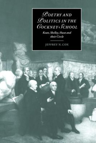 Kniha Poetry and Politics in the Cockney School Jeffrey N. Cox