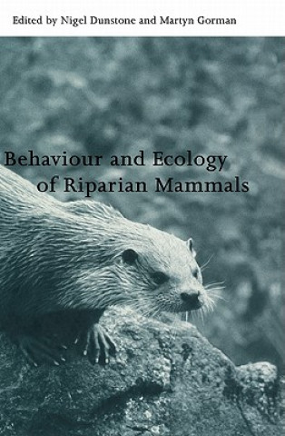 Kniha Behaviour and Ecology of Riparian Mammals Nigel DunstoneMartyn L. Gorman