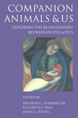 Knjiga Companion Animals and Us Anthony L. PodberscekElizabeth S. PaulJames A. Serpell