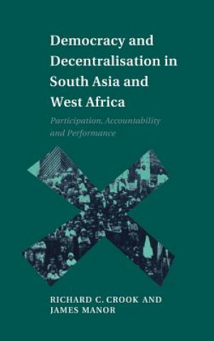 Carte Democracy and Decentralisation in South Asia and West Africa Richard C. CrookJames Manor