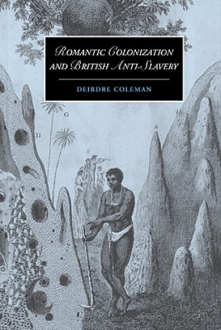 Книга Romantic Colonization and British Anti-Slavery Deirdre Coleman