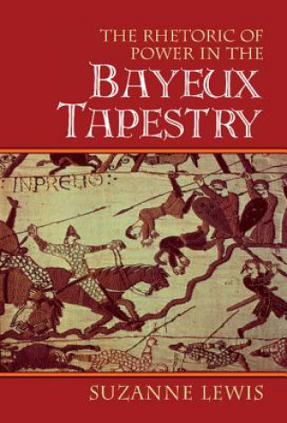 Carte Rhetoric of Power in the Bayeux Tapestry Suzanne Lewis