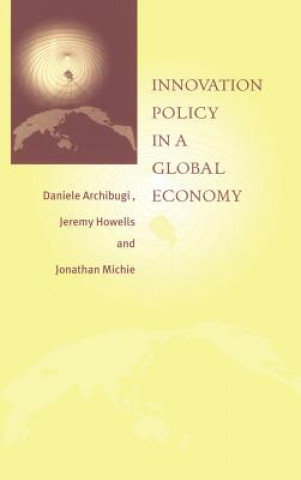 Kniha Innovation Policy in a Global Economy Daniele ArchibugiJeremy HowellsJonathan Michie