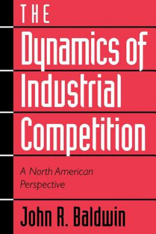 Książka Dynamics of Industrial Competition John R. BaldwinPaul GoreckiRichard E. CavesTim Dunne