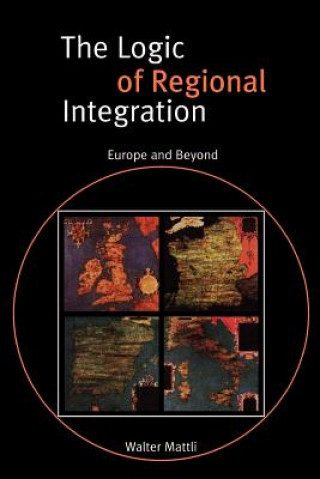 Kniha Logic of Regional Integration Walter Mattli