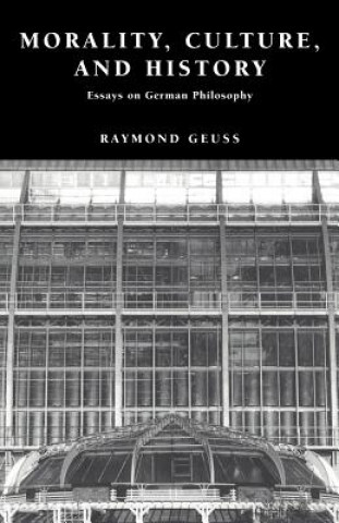 Könyv Morality, Culture, and History Raymond Geuss