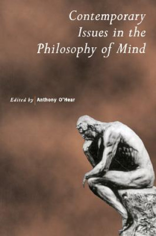 Könyv Contemporary Issues in the Philosophy of Mind Anthony O`Hear