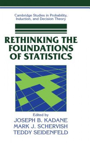 Könyv Rethinking the Foundations of Statistics Joseph B. KadaneMark J. SchervishTeddy Seidenfeld
