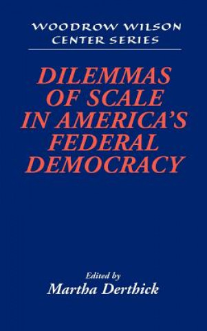 Knjiga Dilemmas of Scale in America's Federal Democracy Martha Derthick