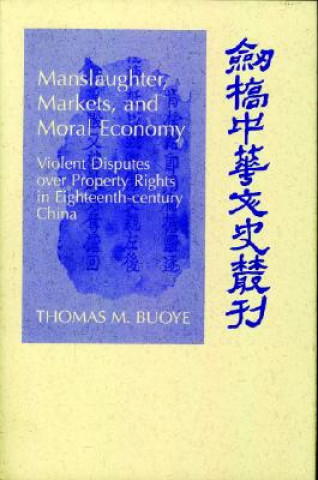 Kniha Manslaughter, Markets, and Moral Economy Thomas M. Buoye