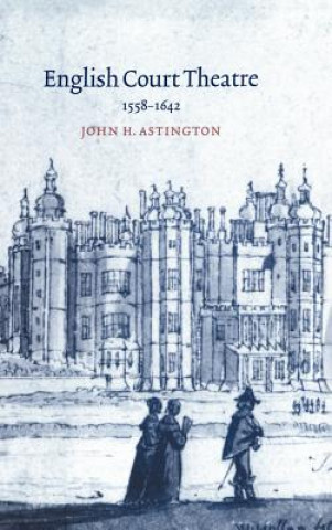 Carte English Court Theatre, 1558-1642 John H. Astington