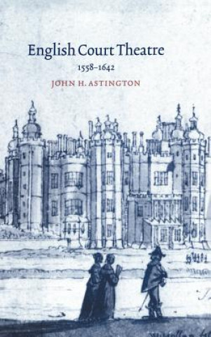 Książka English Court Theatre, 1558-1642 John H. Astington