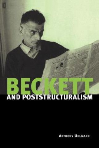 Könyv Beckett and Poststructuralism Anthony Uhlmann