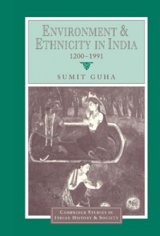 Книга Environment and Ethnicity in India, 1200-1991 Sumit Guha