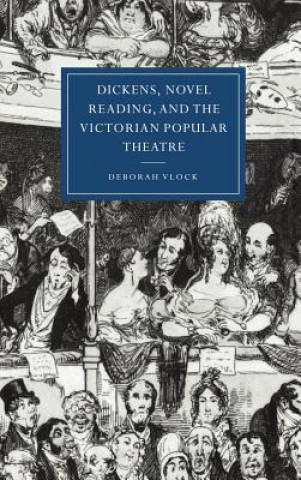 Livre Dickens, Novel Reading, and the Victorian Popular Theatre Deborah Vlock