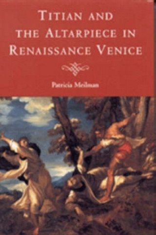 Kniha Titian and the Altarpiece in Renaissance Venice Patricia Meilman