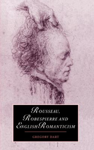 Книга Rousseau, Robespierre and English Romanticism Gregory Dart