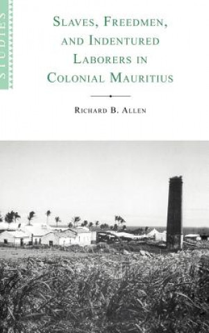 Carte Slaves, Freedmen and Indentured Laborers in Colonial Mauritius Richard B. Allen