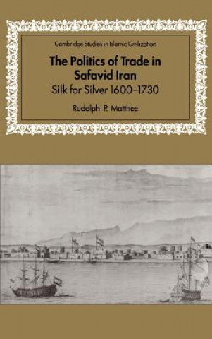 Carte Politics of Trade in Safavid Iran Rudolph P. Matthee