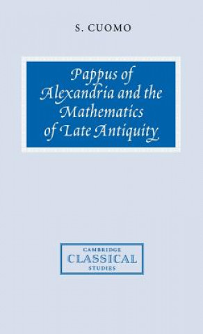 Kniha Pappus of Alexandria and the Mathematics of Late Antiquity Serafina Cuomo