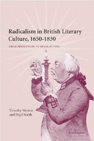 Knjiga Radicalism in British Literary Culture, 1650-1830 Timothy MortonNigel Smith