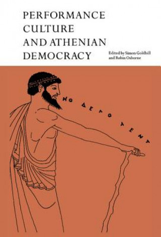 Kniha Performance Culture and Athenian Democracy Simon GoldhillRobin Osborne
