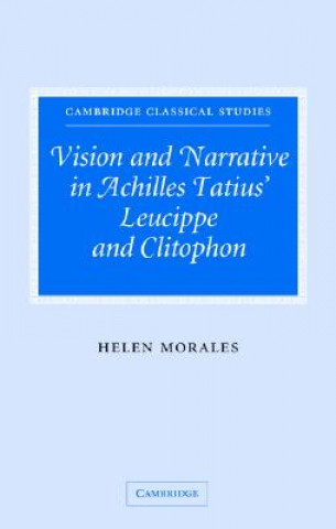 Carte Vision and Narrative in Achilles Tatius' Leucippe and Clitophon Helen Morales