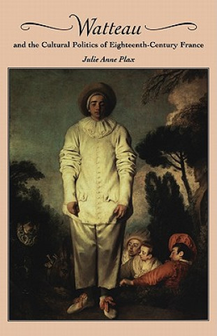 Book Watteau and the Cultural Politics of Eighteenth-Century France Julie Anne Plax