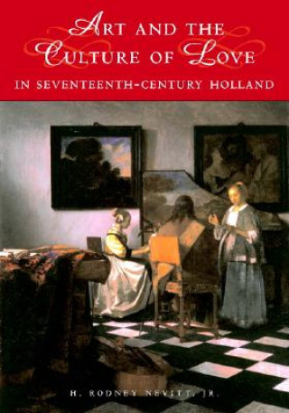 Книга Art and the Culture of Love in Seventeenth-Century Holland H. Rodney Nevitt Jr.