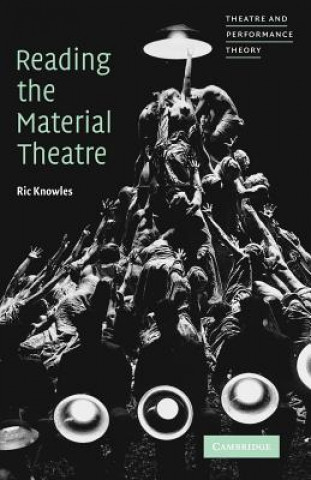 Kniha Reading the Material Theatre Ric Knowles