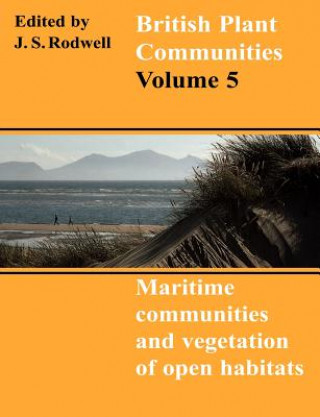 Книга British Plant Communities: Volume 5, Maritime Communities and Vegetation of Open Habitats J. S. RodwellC. D. PigottD. A. RatcliffeA. J. C. Malloch
