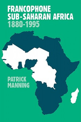 Könyv Francophone Sub-Saharan Africa 1880-1995 Patrick Manning