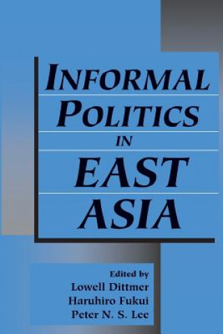 Βιβλίο Informal Politics in East Asia Lowell DittmerHaruhiro FukuiPeter N. S. Lee