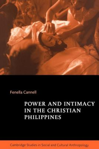 Könyv Power and Intimacy in the Christian Philippines Fenella Cannell