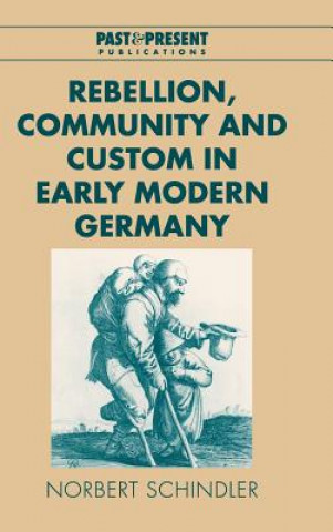 Carte Rebellion, Community and Custom in Early Modern Germany Norbert SchindlerPamela E. Selwyn