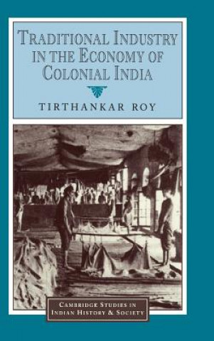 Carte Traditional Industry in the Economy of Colonial India Tirthankar Roy
