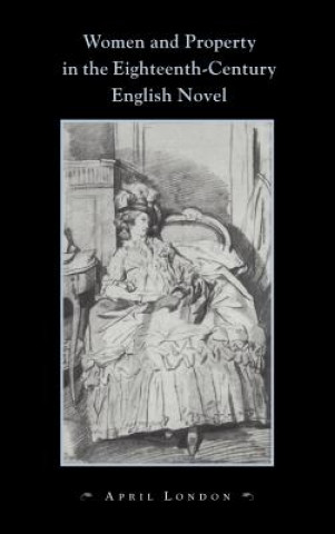 Kniha Women and Property in the Eighteenth-Century English Novel April London