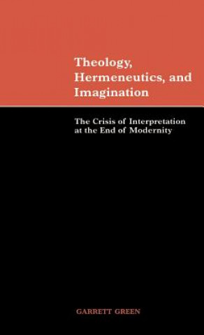 Kniha Theology, Hermeneutics, and Imagination Garrett  Green