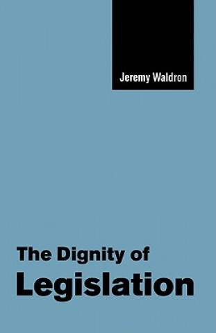 Könyv Dignity of Legislation Jeremy Waldron