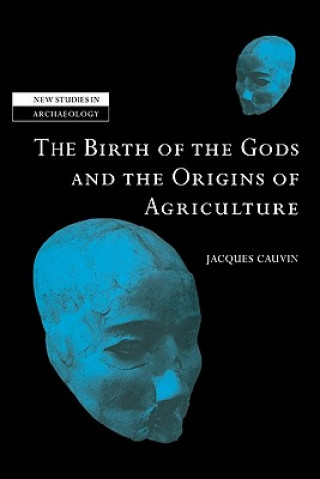 Kniha Birth of the Gods and the Origins of Agriculture Jacques CauvinTrevor Watkins